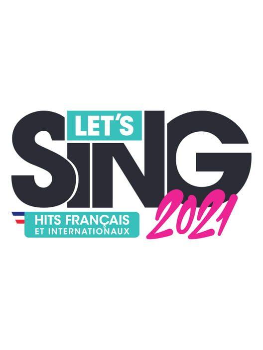 Let's Sing 2021 Hits Français et Internationaux