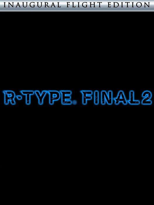 R-Type Final 2: Inaugural Flight Edition