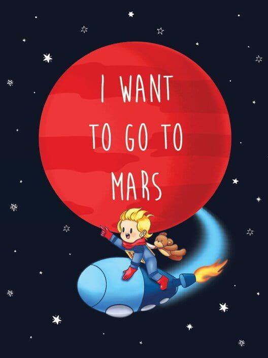 I Want To Go To Mars