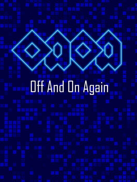 OAOA: Off and on Again