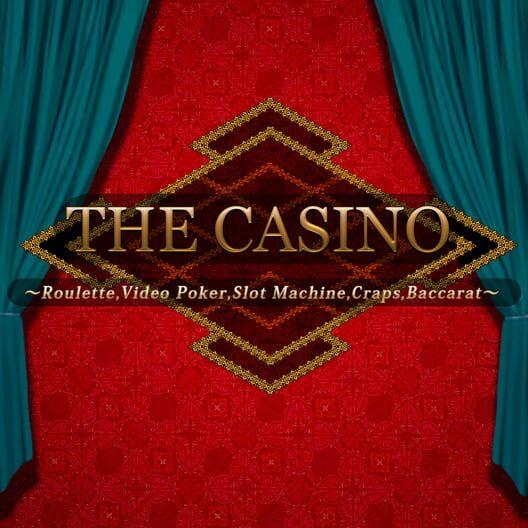 The Casino: Roulette, Video Poker, Slot Machines, Craps, Baccarat