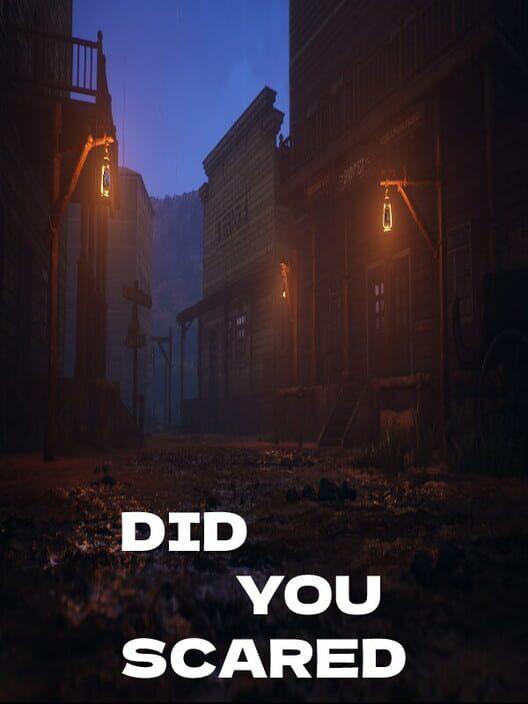 DID YOU SCARED