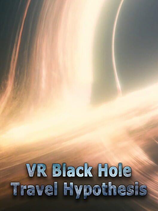 VR Black Hole Travel Hypothesis