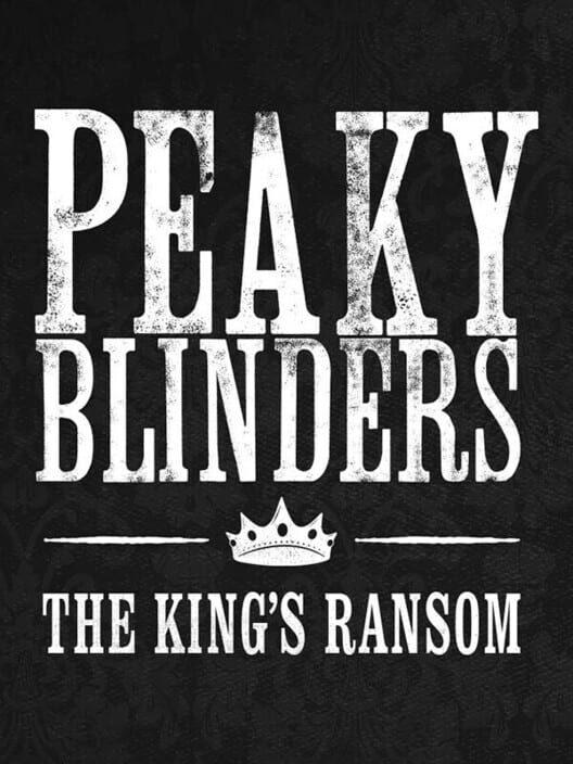 Peaky Blinders: The King's Ransom Complete Edition