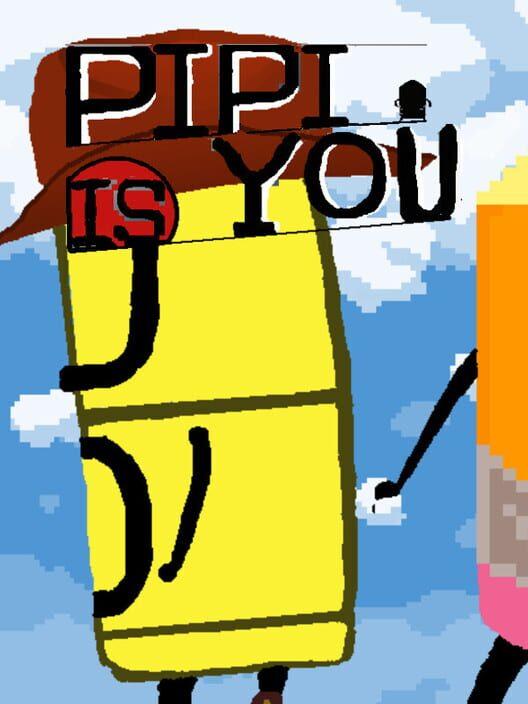 PIPI IS YOU