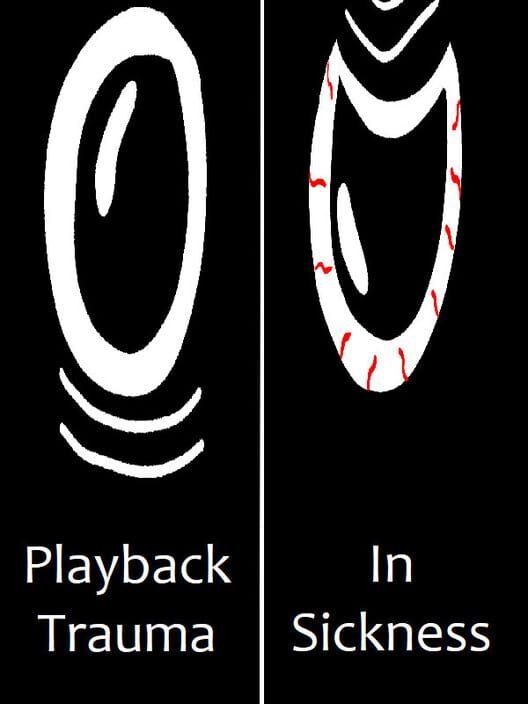 Playback Trauma®: In Sickness