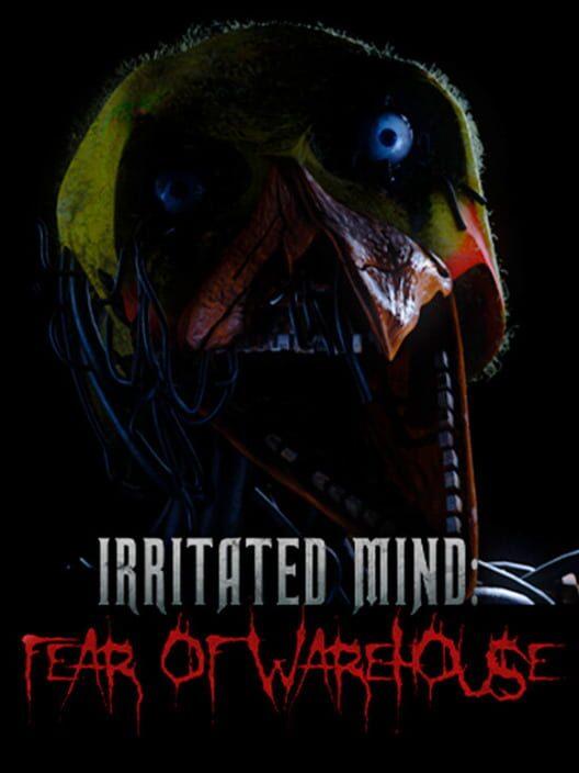 Irritated Mind: Fear of Warehouse