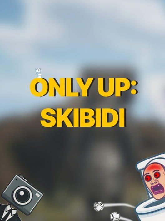 Only Up: SKIBIDI