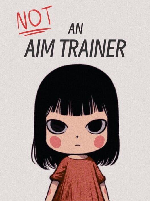 Not an Aim Trainer