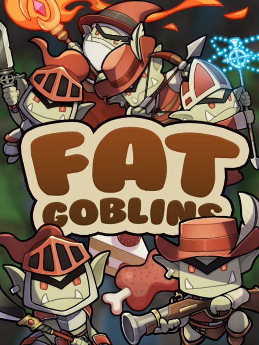 Fat Goblins