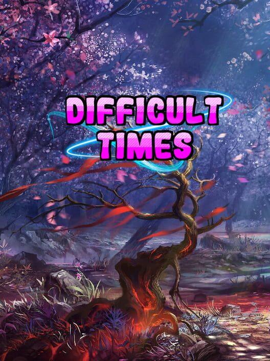 Difficult times