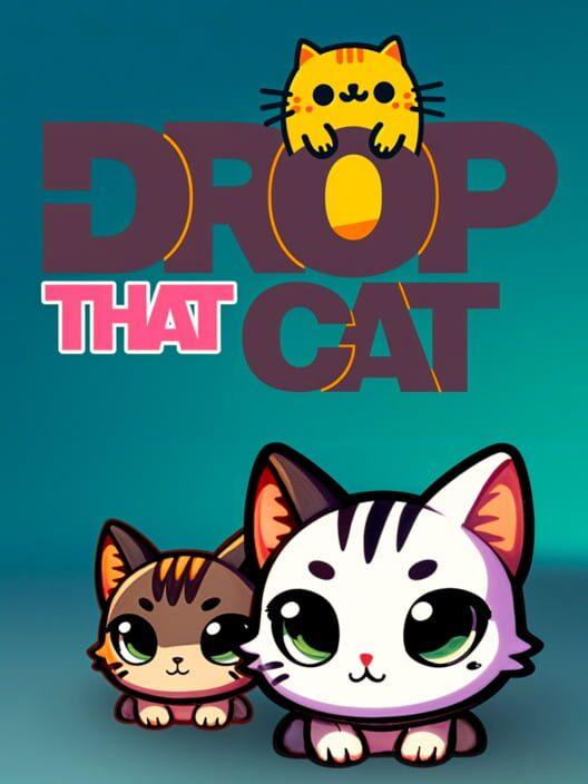 Drop That Cat