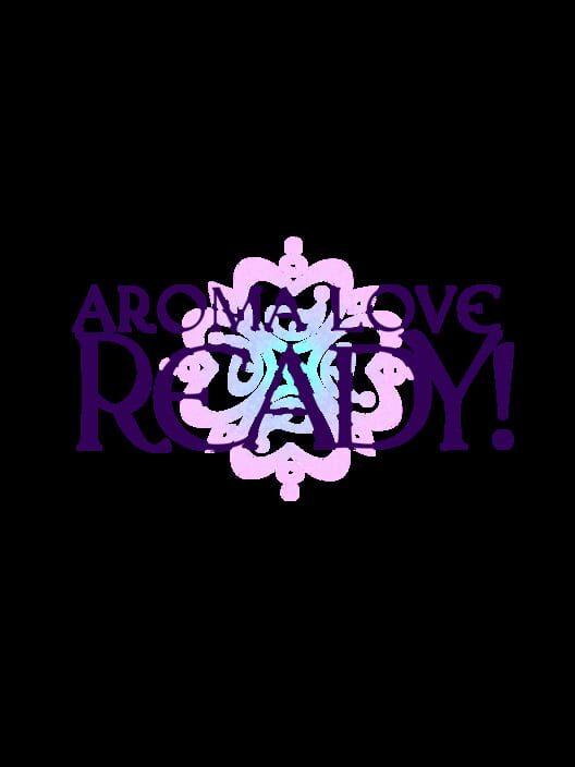 Aroma Love Ready!