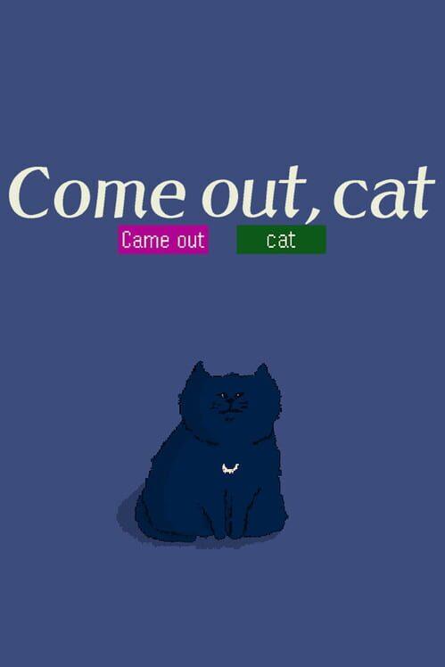 Come Out, Cat
