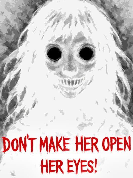 Don’t Make Her Open Her Eyes!