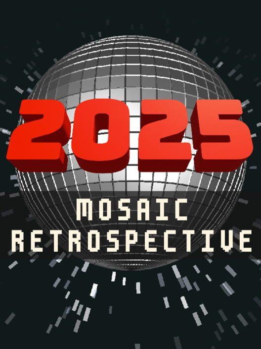 2025: Mosaic Retrospective