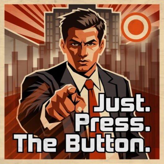 Just. Press. The Button.