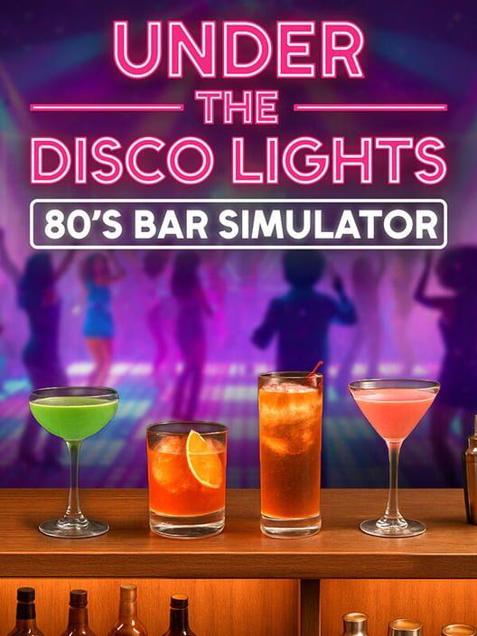 Under the Disco Lights - 80's Bar Simulator