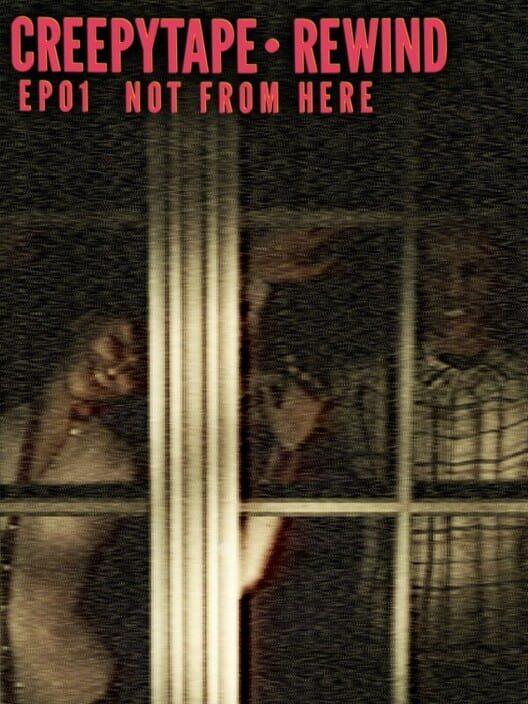 Creepytape Rewind - Not From Here