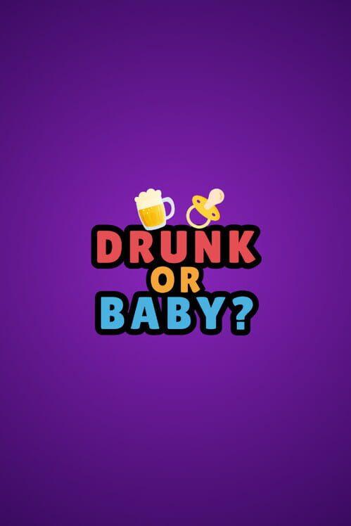 Drunk or Baby