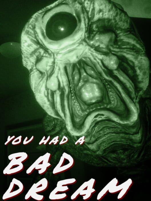 You had a bad dream